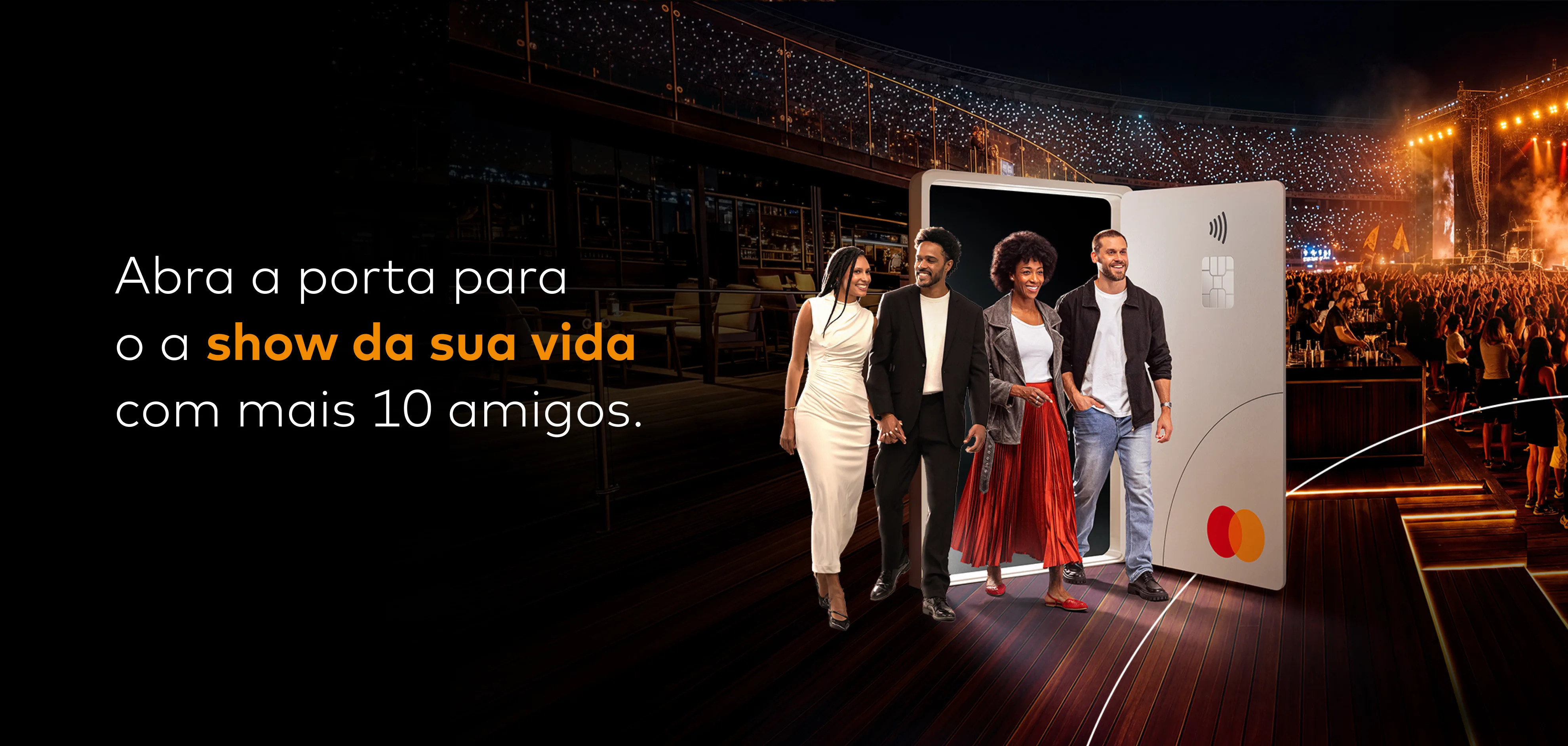 Abra a porta para o show da sua vida em um camarote com mais 10 amigos